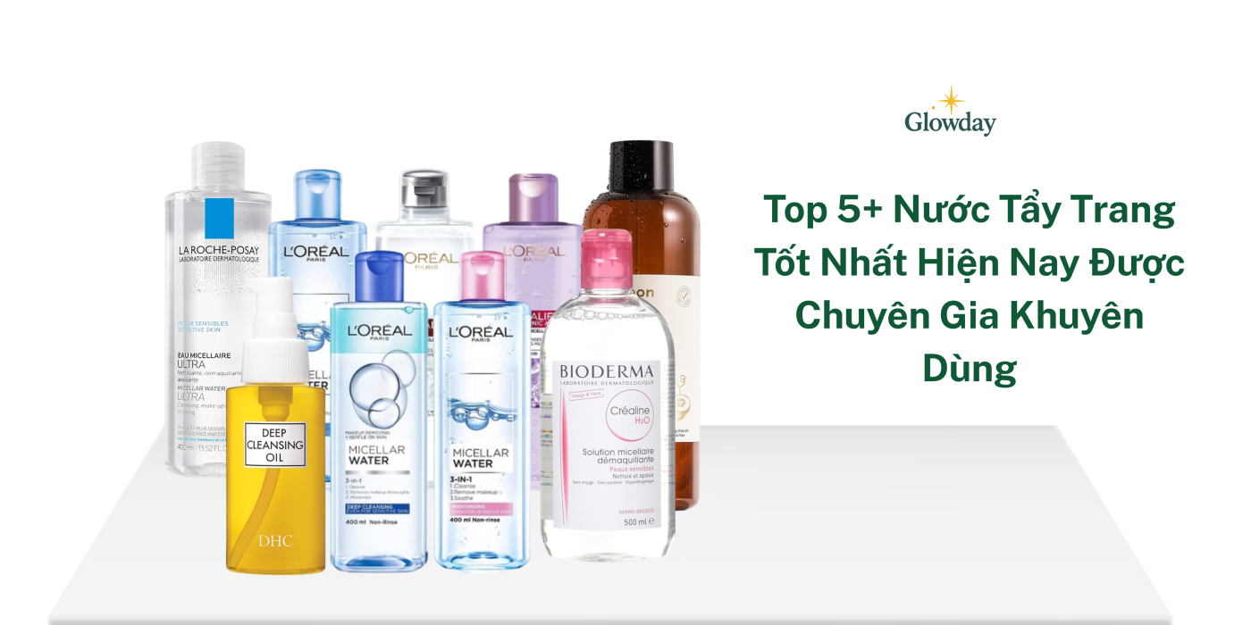 top 5 nước tẩy trang tốt nhất hiện nay glowday